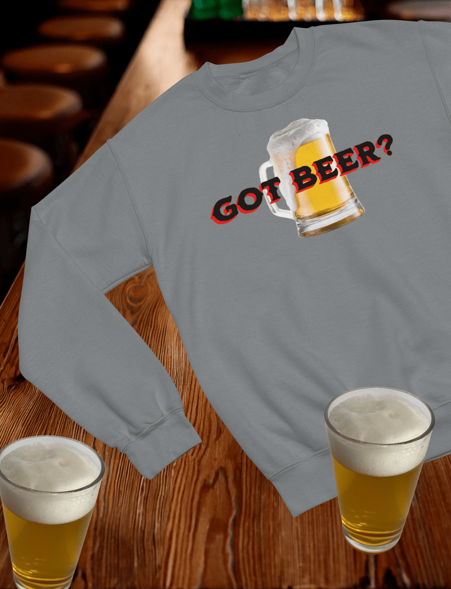 Got Beer Crewneck Sweatshirt