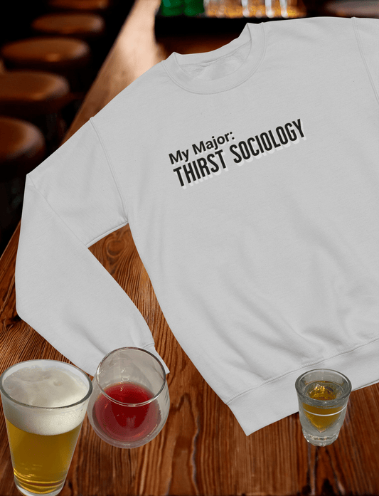 My Major: Thirst Sociology Crewneck Sweatshirt