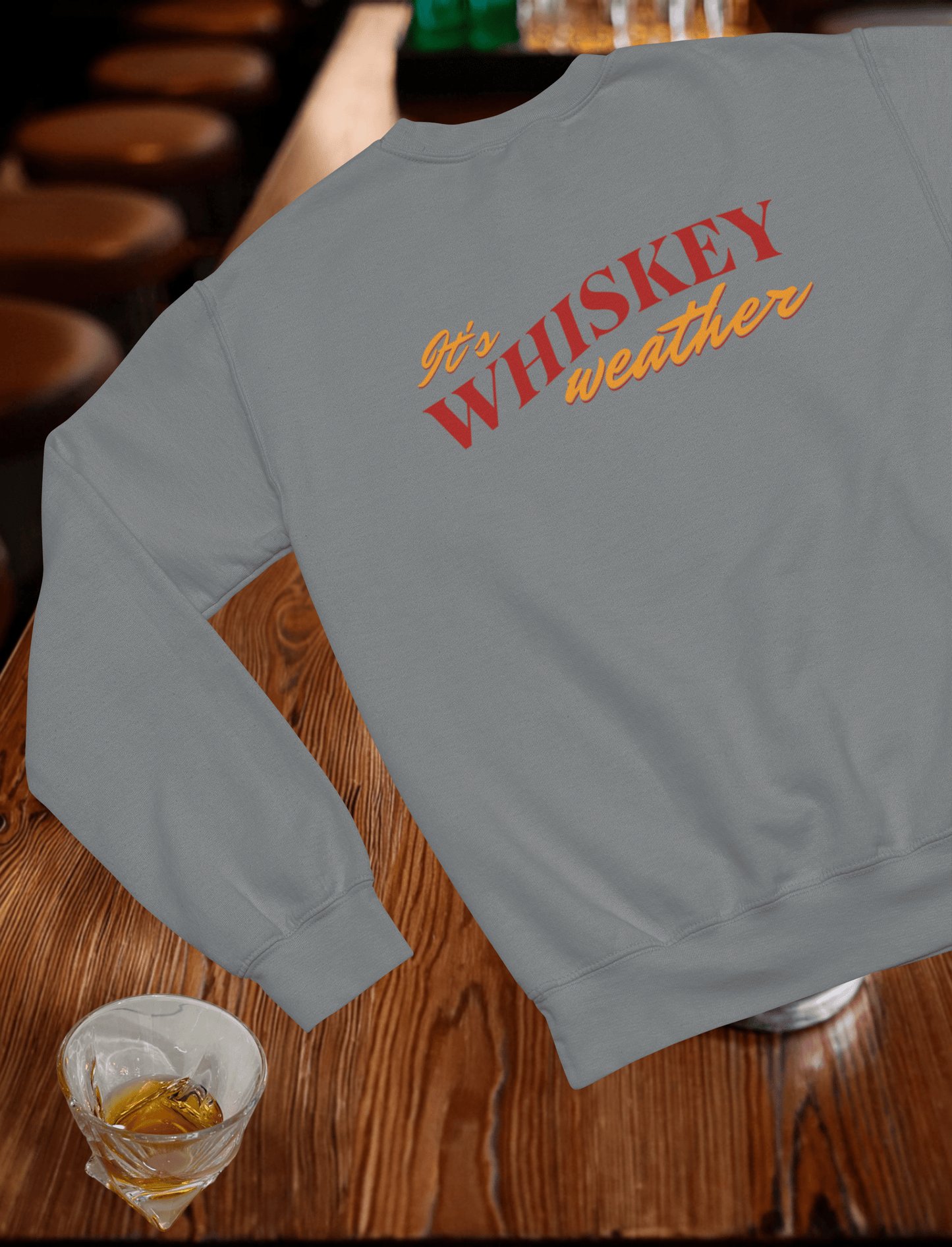 Its Whiskey Weather Crewneck Sweatshirt