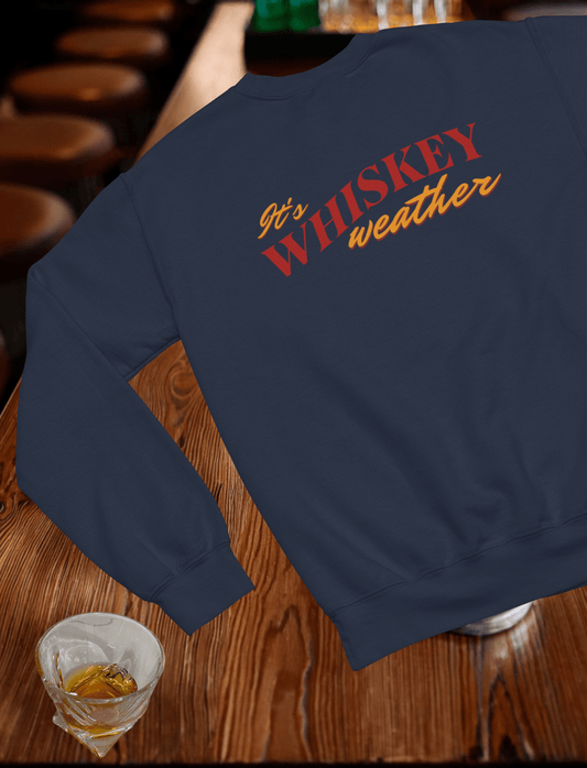 Its Whiskey Weather Crewneck Sweatshirt