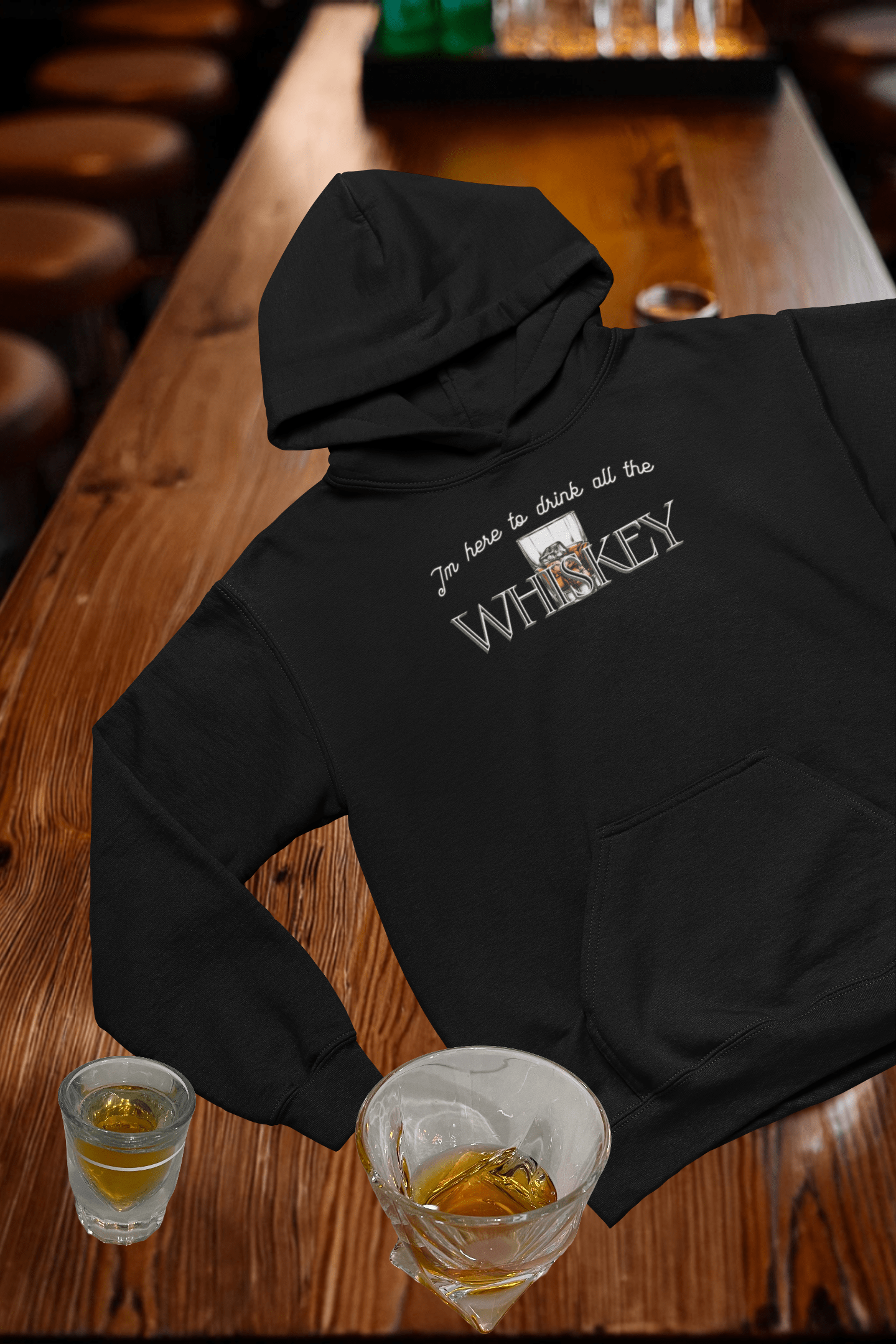 I'm Here to drink all the Whiskey Hooded