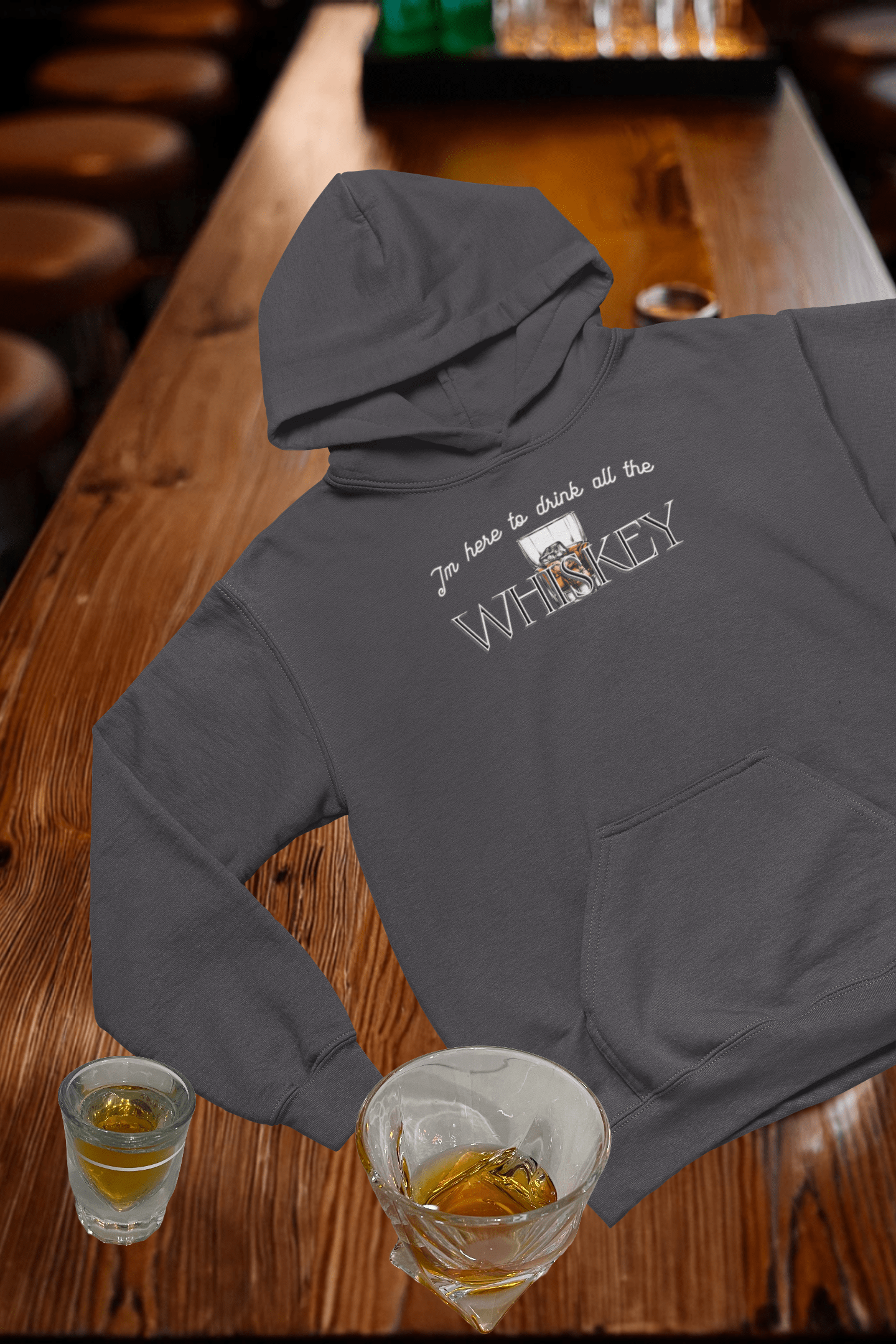 I'm Here to drink all the Whiskey Hooded