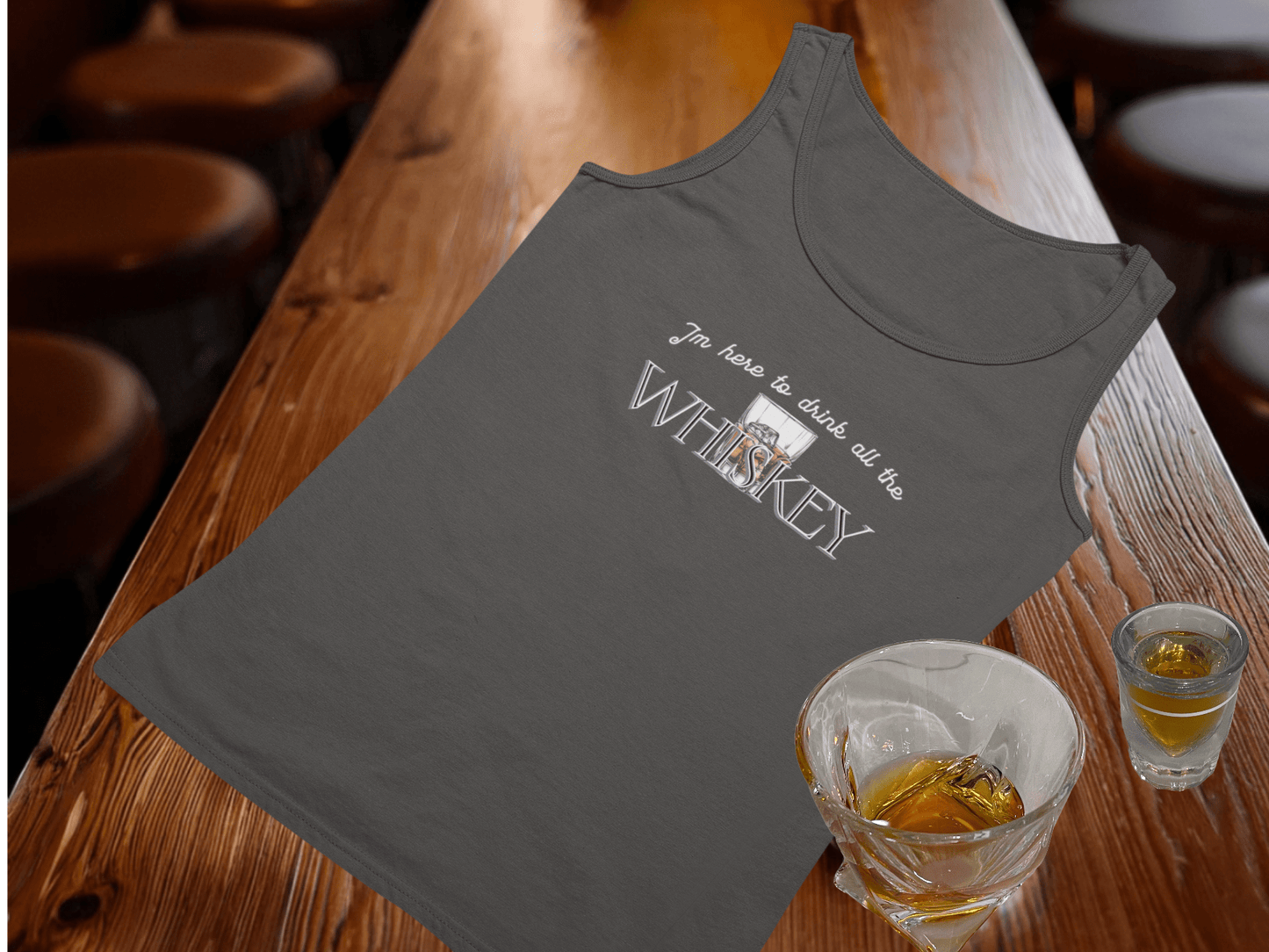 I'm Here to Drink All the Whiskey Tank Top