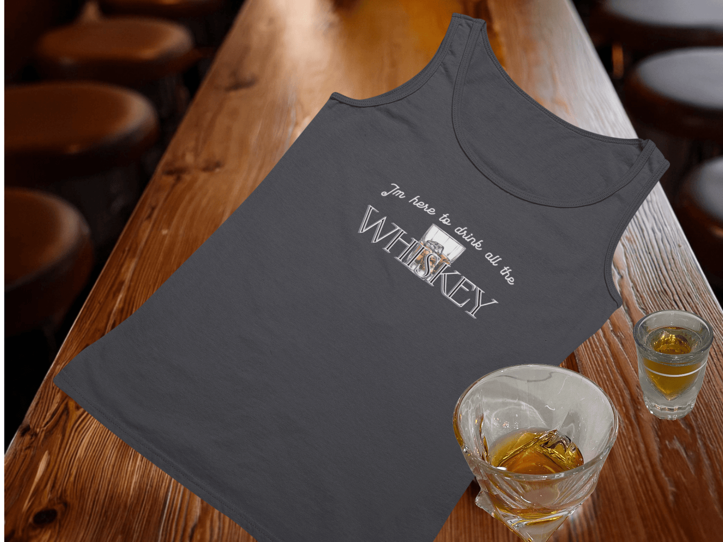 I'm Here to Drink All the Whiskey Tank Top