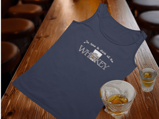 I'm Here to Drink All the Whiskey Tank Top