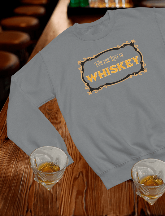 For the Love of Whiskey Crewneck Sweatshirt