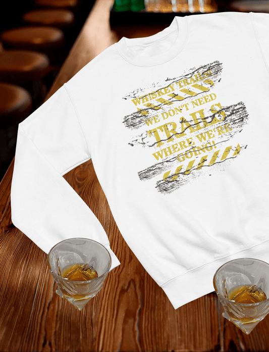 Whiskey Trails We Don't need Trails Crewneck Sweatshirt