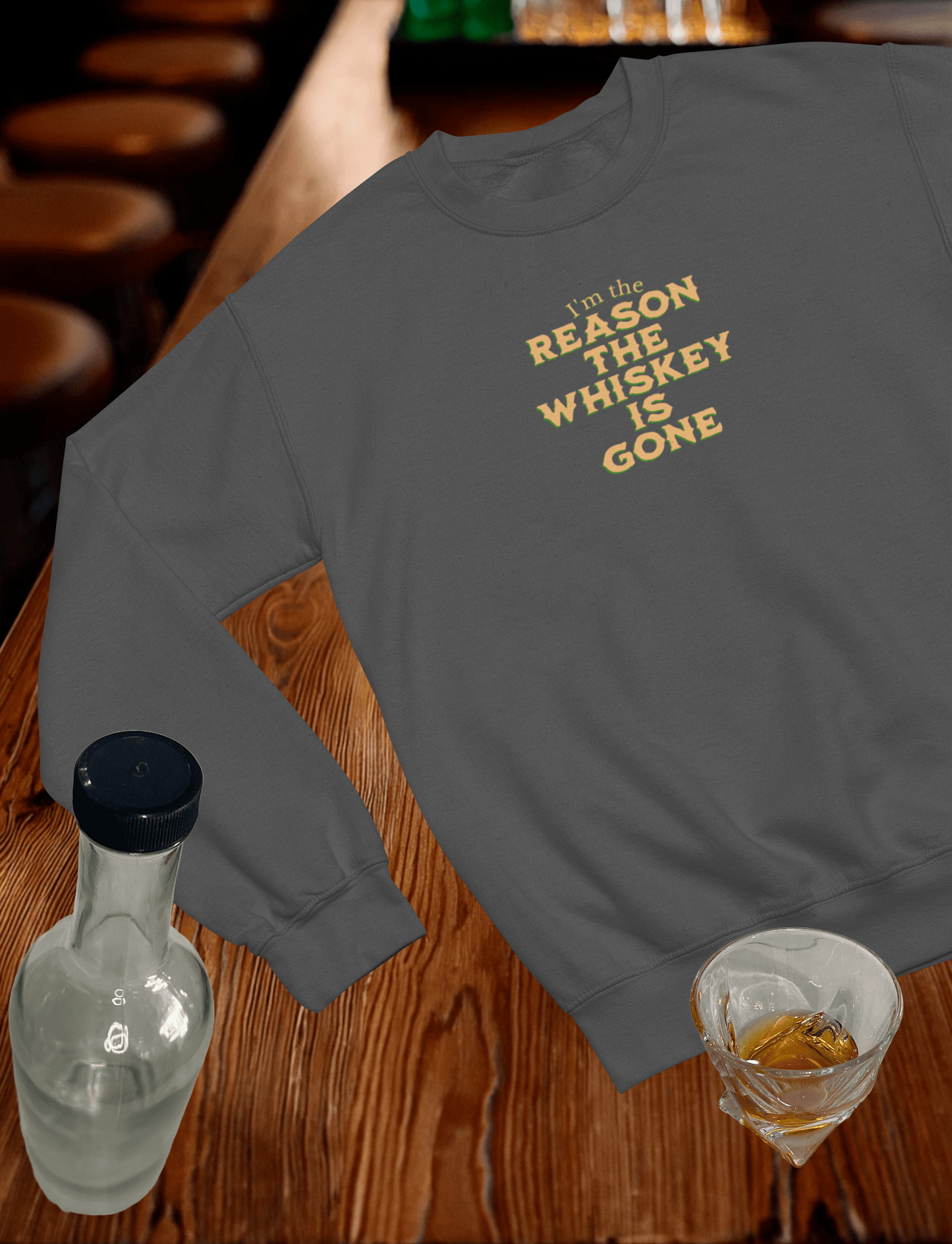 I'm the Reason the Whiskey is Gone Crewneck Sweatshirt