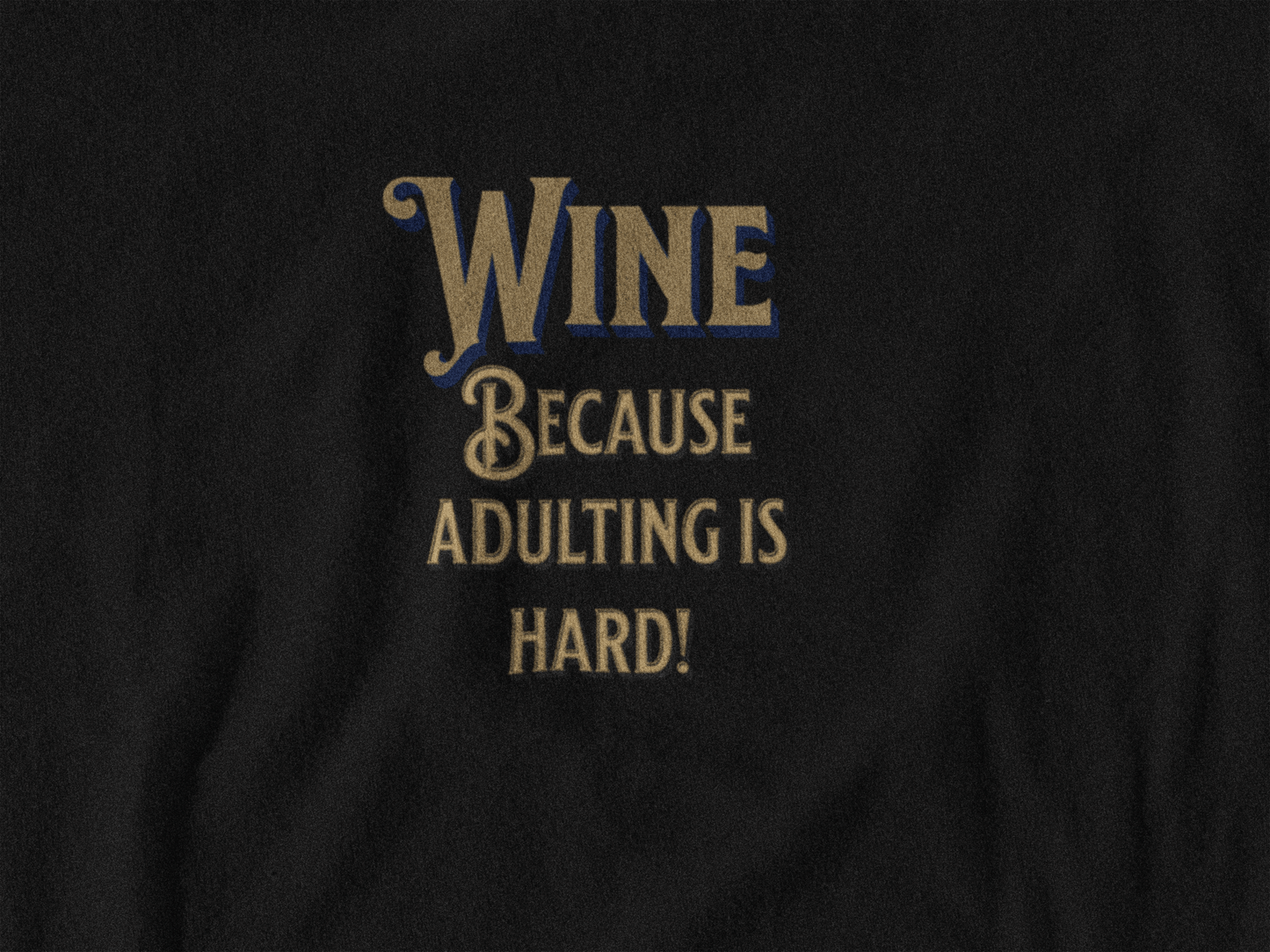 Wine Because Adulting is Hard T-Shirt