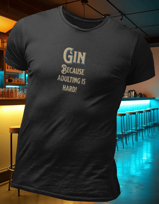 Gin Because Adulting is Hard T-Shirt