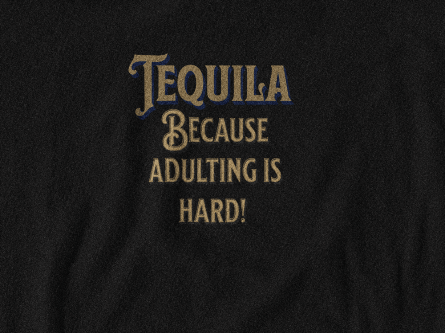 Tequila Because Adulting is Hard T-Shirt