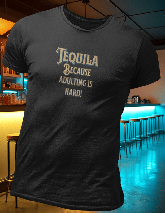 Tequila Because Adulting is Hard T-Shirt