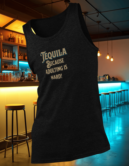 Tequila Because Adulting Is Hard Tank