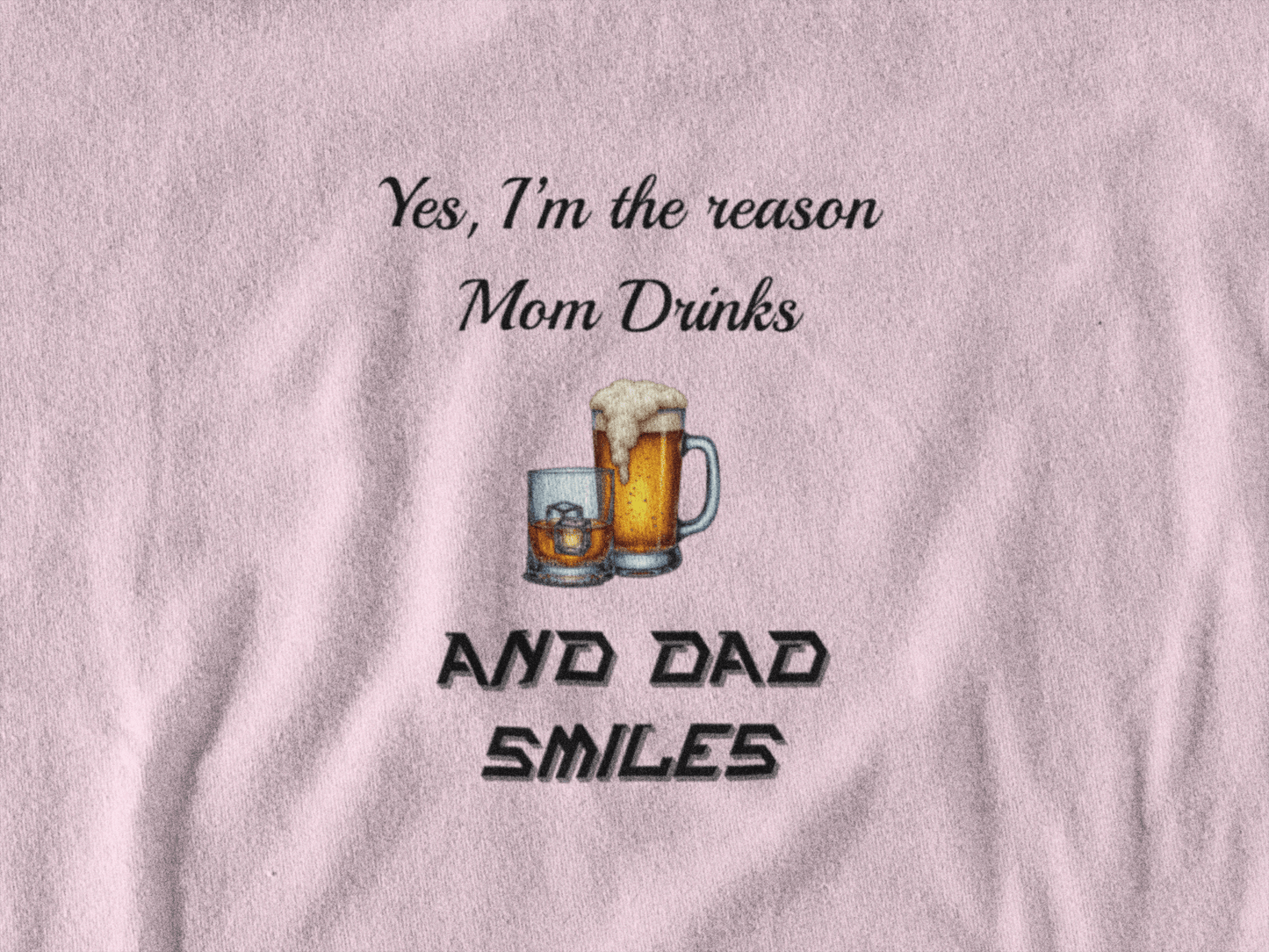 Mom Drinks and Dad smiles T-Shirt