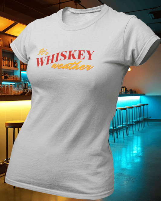 Its Whiskey Weather T-Shirt
