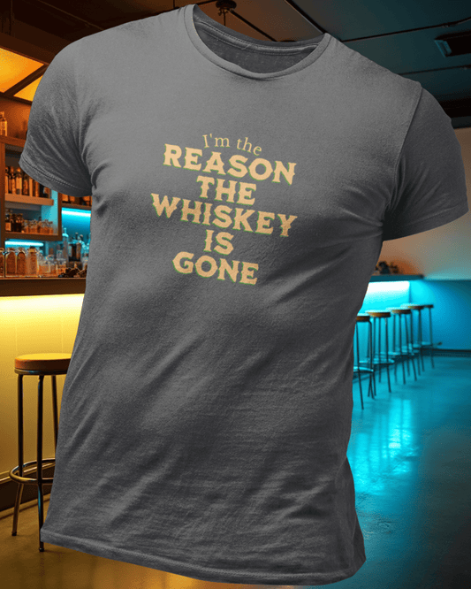 I'm the Reason the Whiskey is Gone T-Shirt