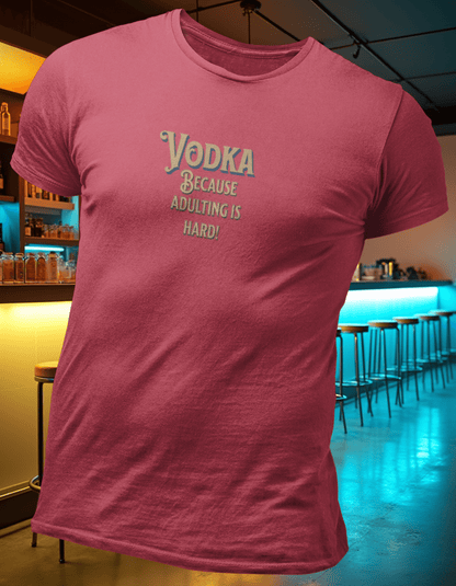 Vodka Because Adulting is Hard T-Shirt