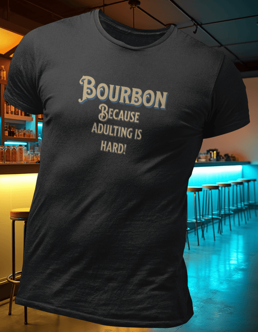 Bourbon Because Adulting Is Hard T-Shirt
