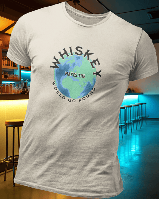 Whiskey Makes the World Go Round T-Shirt